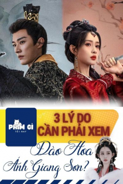 Phim Gì Tối Nay - Tập 141: 3 Lý Do Cần Phải Xem Đào Hoa Ánh Giang Sơn
