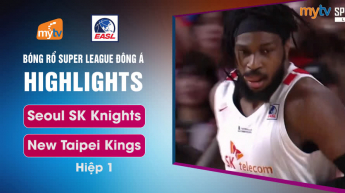 Seoul SK Knights vs New Taipei Kings - Hiệp 1 - East Asia Super League
