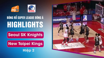Seoul SK Knights vs New Taipei Kings - Hiệp 2 - East Asia Super League