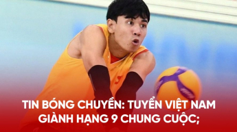 TIN BÓNG CHUYỀN : Tuyển Việt Nam giành hạng 9 chung cuộc; chung kết sớm xuất hiện tại giải trẻ
